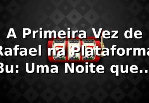 A Primeira Vez de Rafael na Plataforma 8u: Uma Noite que Mudou Tudo 🎰
